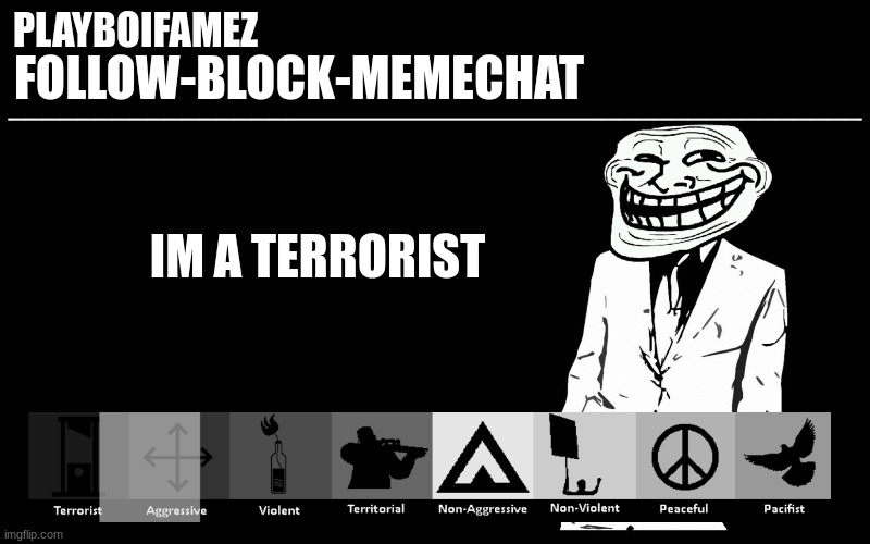 lol | IM A TERRORIST | image tagged in trollers font | made w/ Imgflip meme maker