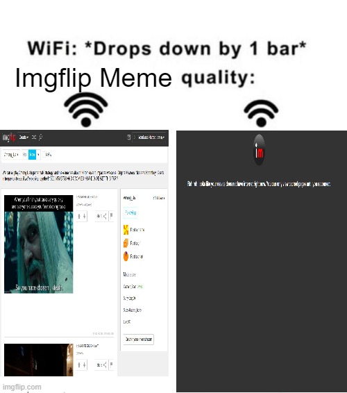 true story | Imgflip Meme | image tagged in wifi drops by 1 bar | made w/ Imgflip meme maker
