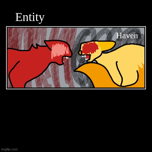 Entity and Haven fighting bc why not. | image tagged in haven,entity,cat | made w/ Imgflip demotivational maker