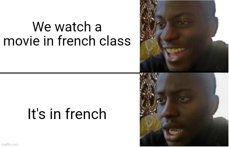 Disappointed Black Guy | We watch a movie in french class; It's in french | image tagged in disappointed black guy,movie,school,funny,relatable | made w/ Imgflip meme maker