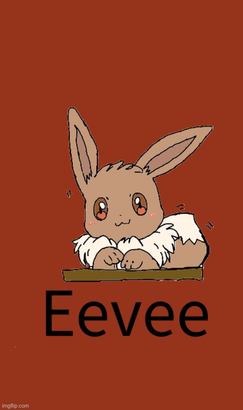 So I drew eevee and this is how it turned out just finished it btw | made w/ Imgflip meme maker