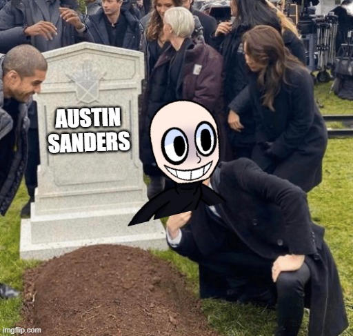 Only Wii Deleted You fans will understand | AUSTIN SANDERS | image tagged in grant gustin over grave,eteled dreemurr | made w/ Imgflip meme maker
