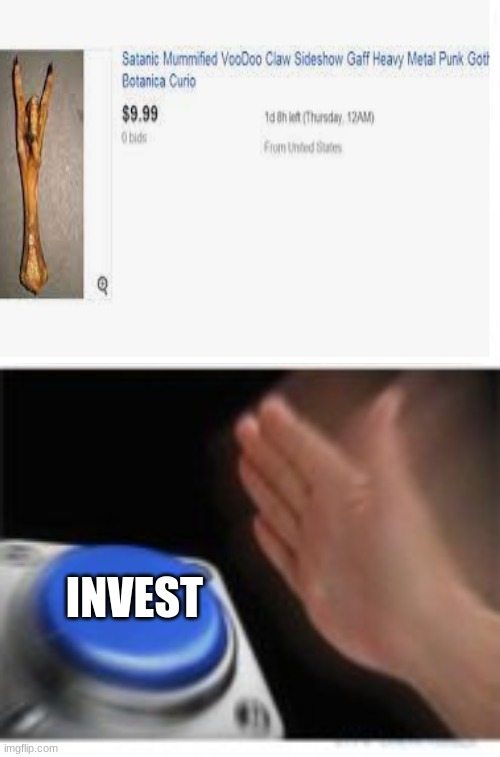Invest |  INVEST | image tagged in invest | made w/ Imgflip meme maker