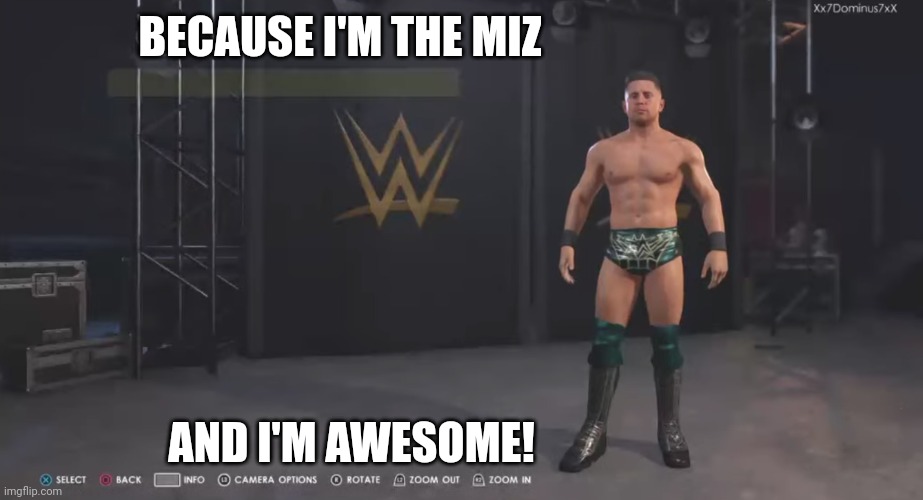WWE 2k20 | BECAUSE I'M THE MIZ; AND I'M AWESOME! | image tagged in the miz | made w/ Imgflip meme maker