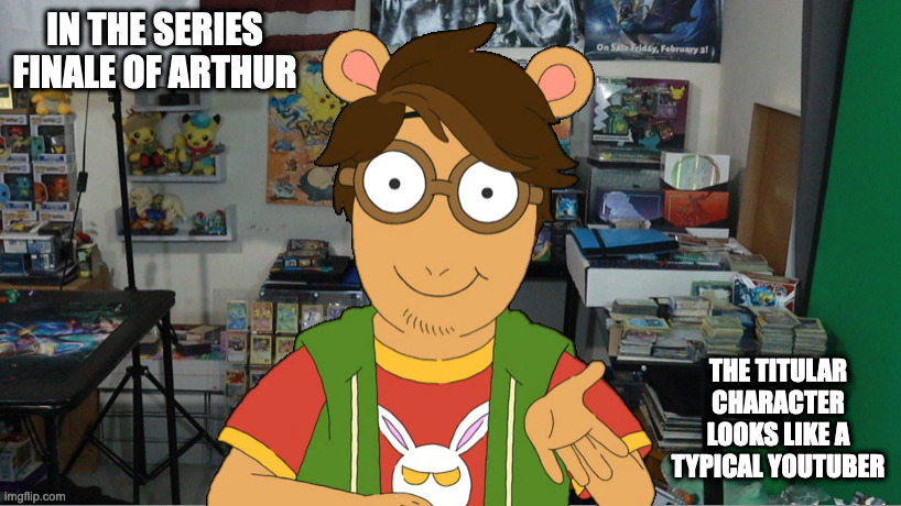 Arthur in the Future | IN THE SERIES FINALE OF ARTHUR; THE TITULAR CHARACTER LOOKS LIKE A TYPICAL YOUTUBER | image tagged in memes,arthur | made w/ Imgflip meme maker