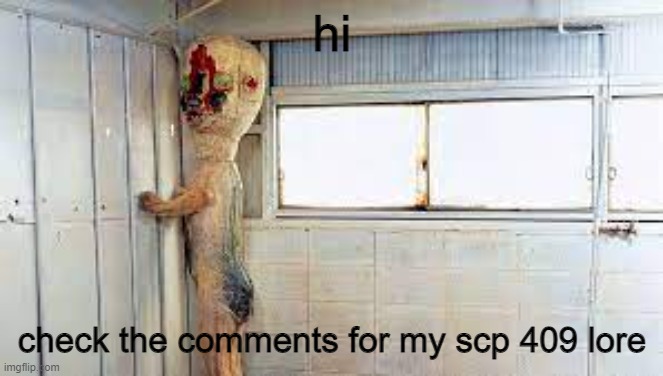 scp-173 announcing lore | hi; check the comments for my scp 409 lore | image tagged in scp-173 anouncement,lore | made w/ Imgflip meme maker