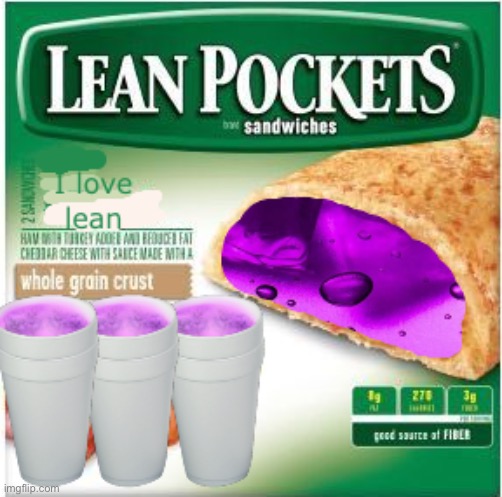 I LOVE LEAN POCKETS ??? | image tagged in i love lean,lean | made w/ Imgflip meme maker