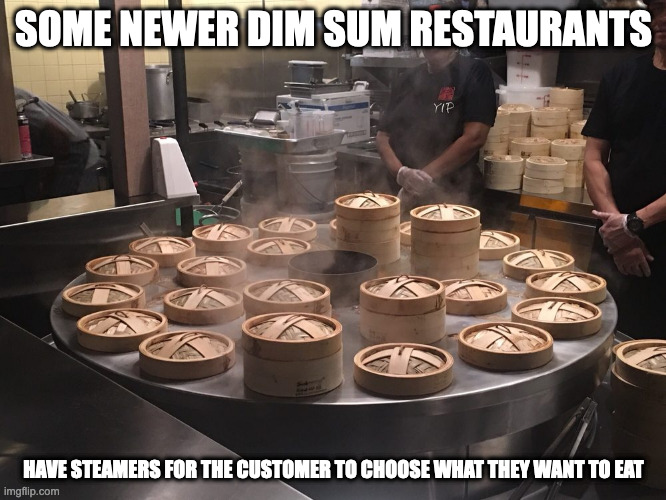 Dim Sum Steamer | SOME NEWER DIM SUM RESTAURANTS; HAVE STEAMERS FOR THE CUSTOMER TO CHOOSE WHAT THEY WANT TO EAT | image tagged in restaurant,dim sum,memes | made w/ Imgflip meme maker