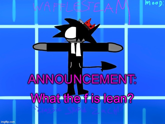 What is it? | What the f is lean? | image tagged in wafflesteam s temp or whatever | made w/ Imgflip meme maker