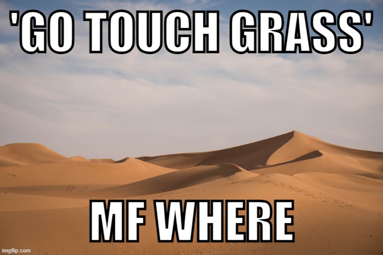 'GO TOUCH GRASS'; MF WHERE | made w/ Imgflip meme maker