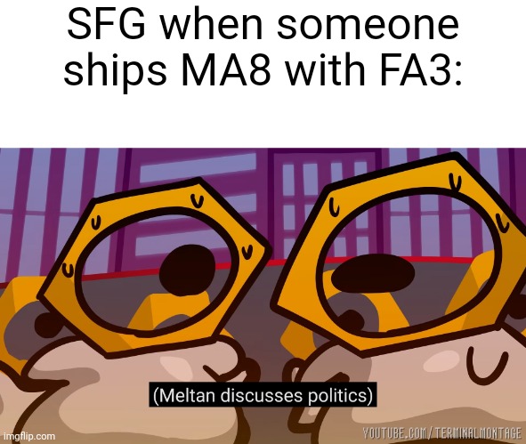 *Loads shotgun with malicious intent* | SFG when someone ships MA8 with FA3: | made w/ Imgflip meme maker