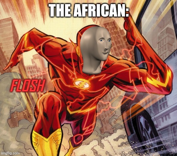 FLOSH | THE AFRICAN: | image tagged in flosh | made w/ Imgflip meme maker