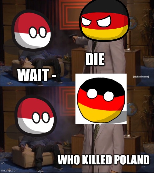 Who Killed Hannibal Meme | DIE; WAIT -; WHO KILLED POLAND | image tagged in memes,who killed poland | made w/ Imgflip meme maker