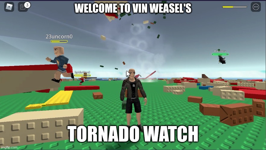 sorry for my bad image | WELCOME TO VIN WEASEL'S; TORNADO WATCH | image tagged in roblox | made w/ Imgflip meme maker