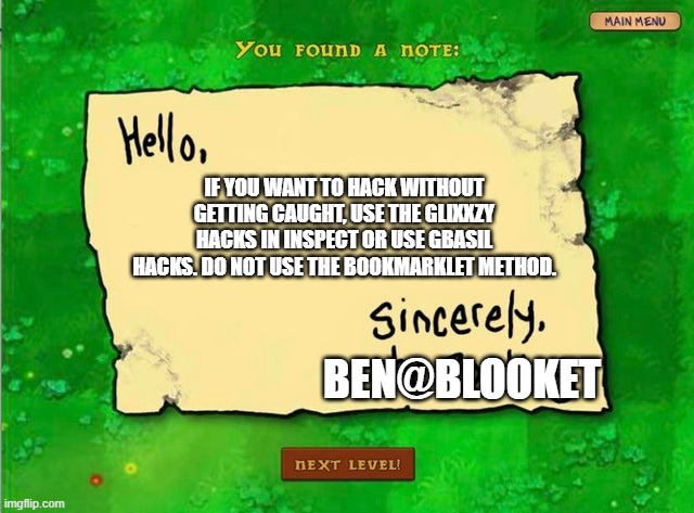 Letter From The Zombies | IF YOU WANT TO HACK WITHOUT GETTING CAUGHT, USE THE GLIXXZY HACKS IN INSPECT OR USE GBASIL HACKS. DO NOT USE THE BOOKMARKLET METHOD. BEN@BLOOKET | image tagged in letter from the zombies | made w/ Imgflip meme maker