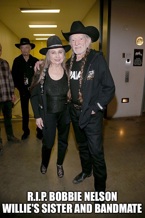 Bobbie Nelson passes away at 91 | R.I.P. BOBBIE NELSON
WILLIE'S SISTER AND BANDMATE | image tagged in bobbie and willie nelson | made w/ Imgflip meme maker