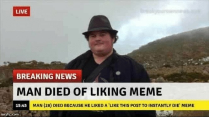 Man Died Of Liking Meme | image tagged in man died of liking meme | made w/ Imgflip meme maker