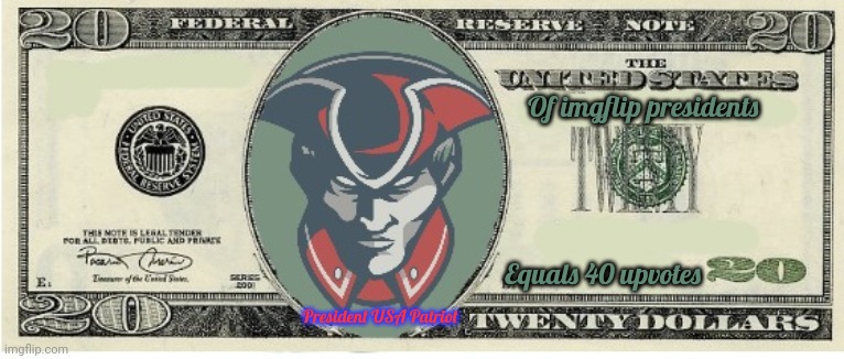 Yo new money is on its wae. | Of imgflip presidents; Equals 40 upvotes; President USA Patriot | image tagged in money,imgflip,president,stream | made w/ Imgflip meme maker