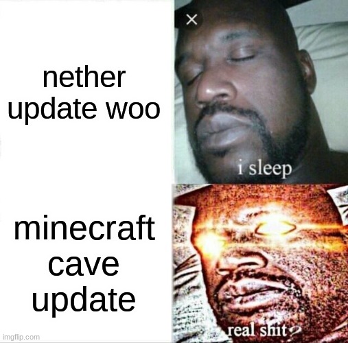 Sleeping Shaq Meme | nether update woo; minecraft cave update | image tagged in memes,sleeping shaq | made w/ Imgflip meme maker