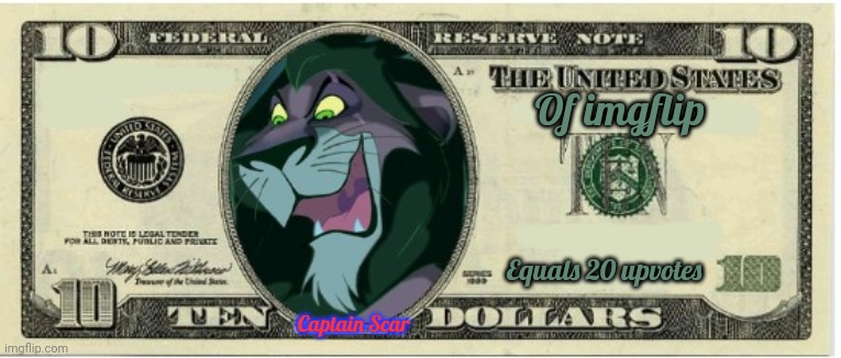 Captain Scar for the tenner! | Of imgflip; Equals 20 upvotes; Captain Scar | image tagged in imgflip,president,stream,money | made w/ Imgflip meme maker