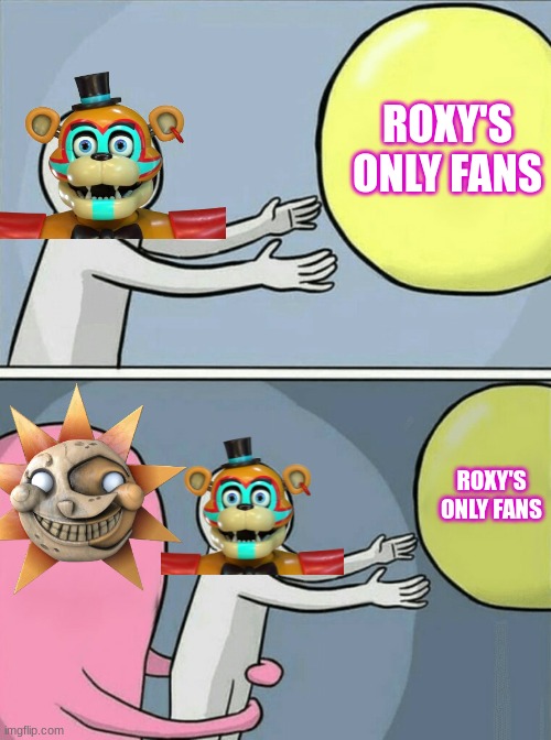 Fnaf | ROXY'S ONLY FANS; ROXY'S ONLY FANS | image tagged in fnaf | made w/ Imgflip meme maker