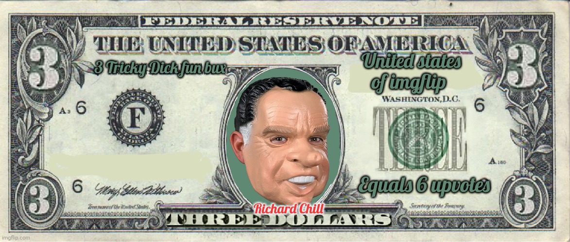 Richard chill for the 3 dollar bill. Why would you dew that? | United states of imgflip; 3 Tricky Dick fun bux; Equals 6 upvotes; Richard Chill | image tagged in but why why would you do that,richard chill,3 dollars,money | made w/ Imgflip meme maker