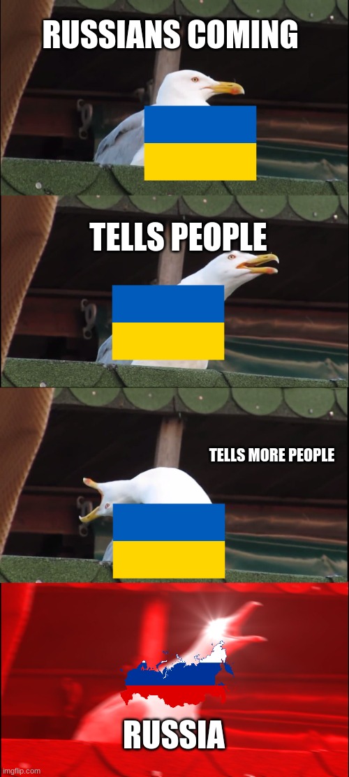 Inhaling Seagull Meme | RUSSIANS COMING; TELLS PEOPLE; TELLS MORE PEOPLE; RUSSIA | image tagged in memes,inhaling seagull | made w/ Imgflip meme maker