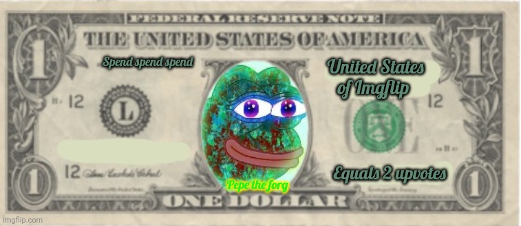 And pepe on the single. You're welcome. | Spend spend spend; United States of Imgflip; Equals 2 upvotes; Pepe the forg | image tagged in pepe the frog,pepe,is still number one,in the hood | made w/ Imgflip meme maker