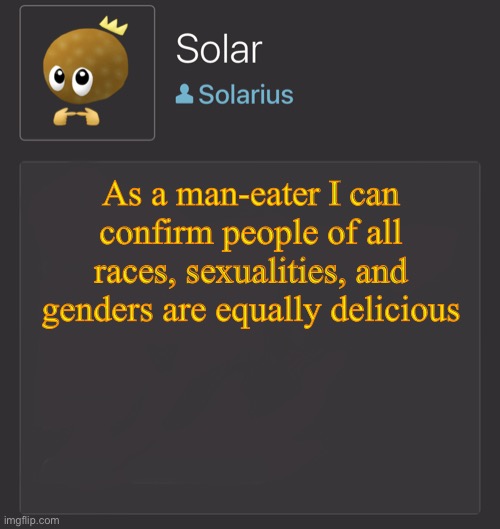 J | As a man-eater I can confirm people of all races, sexualities, and genders are equally delicious | image tagged in j | made w/ Imgflip meme maker