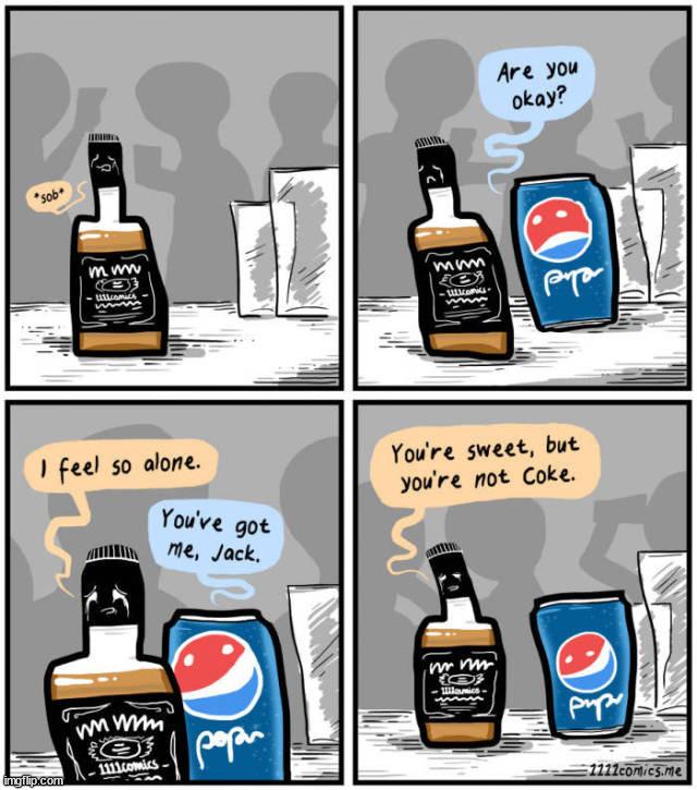 Jack and Coke, not pepsi | image tagged in comics/cartoons | made w/ Imgflip meme maker