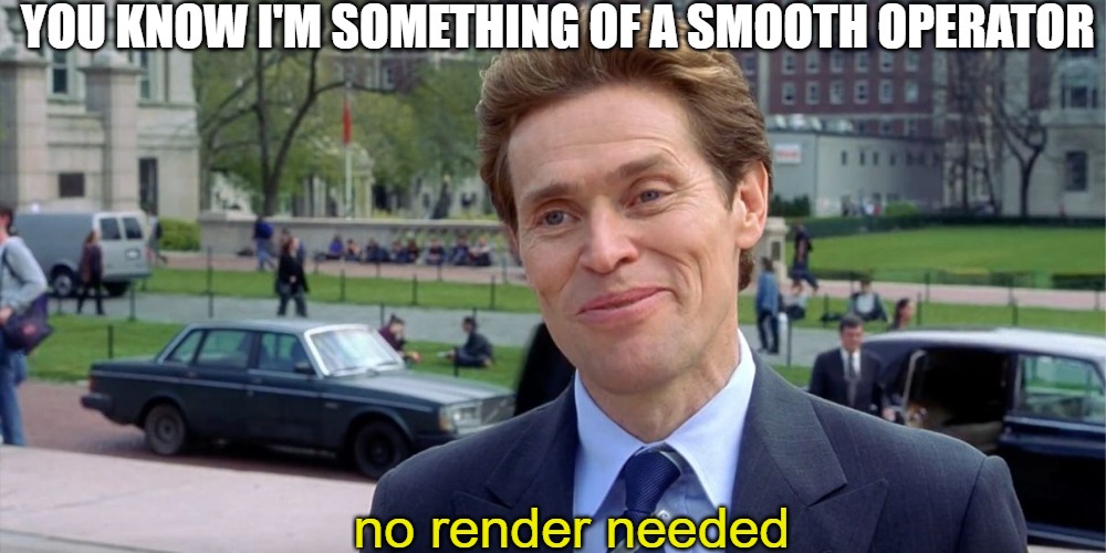 I'm easy | YOU KNOW I'M SOMETHING OF A SMOOTH OPERATOR; no render needed | image tagged in you know i'm something of a scientist myself | made w/ Imgflip meme maker
