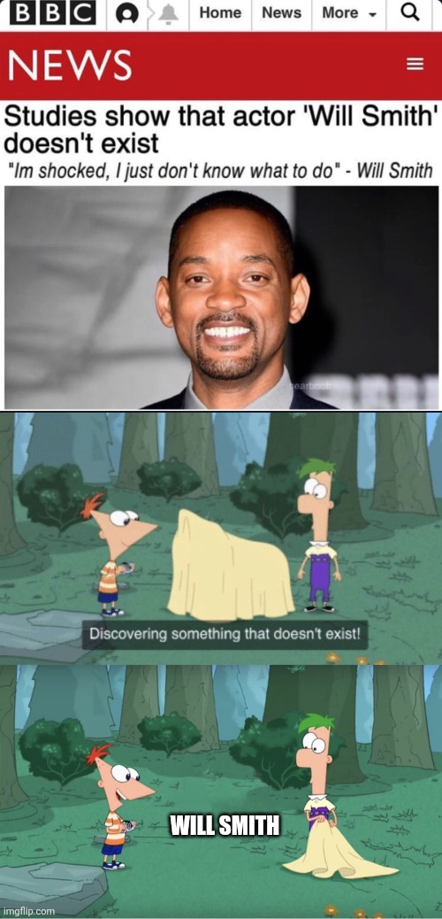 Studies show actor will smith Doesn't Exist |  WILL SMITH | image tagged in discovering something that doesn t exist | made w/ Imgflip meme maker
