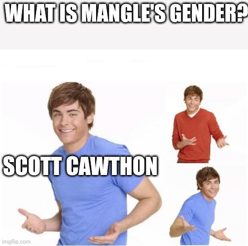 when your parents ask | WHAT IS MANGLE'S GENDER? SCOTT CAWTHON | image tagged in when your parents ask | made w/ Imgflip meme maker