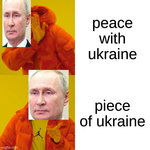 Drake Hotline Bling | peace with ukraine; piece of ukraine | image tagged in memes,drake hotline bling | made w/ Imgflip meme maker