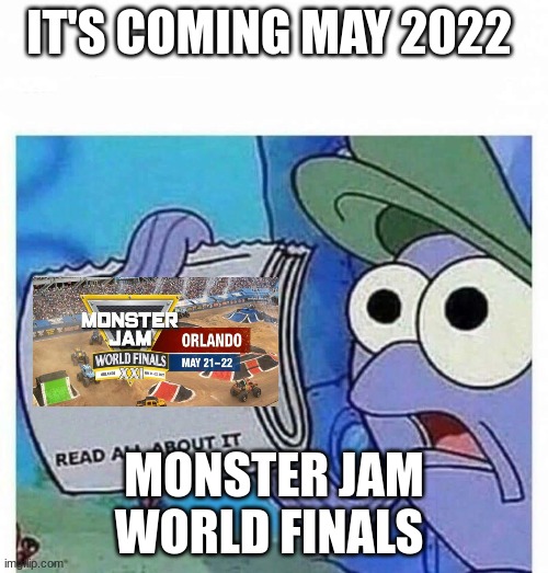 Read all about it | IT'S COMING MAY 2022; MONSTER JAM WORLD FINALS | image tagged in read all about it | made w/ Imgflip meme maker