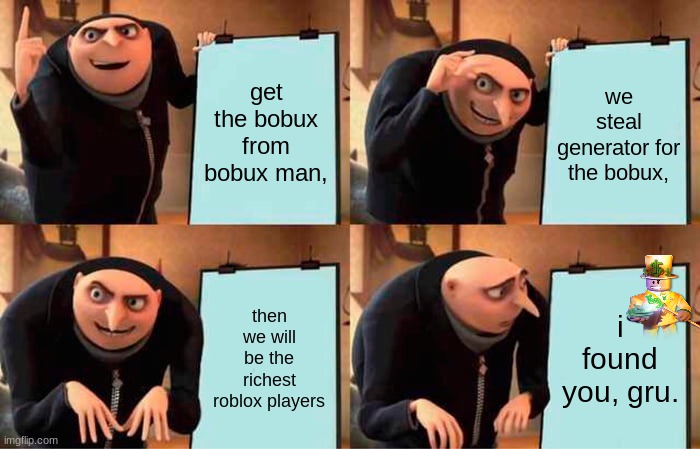 bobux man finds gru. part 1 | get the bobux from bobux man, we steal generator for the bobux, then we will be the richest roblox players; i found you, gru. | image tagged in memes,gru's plan,roblox,bobux,2022 | made w/ Imgflip meme maker
