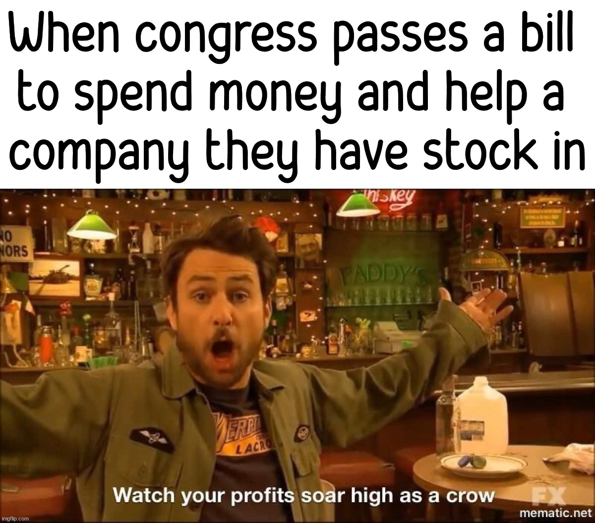 How they all become millionaires | When congress passes a bill 
to spend money and help a 
company they have stock in | image tagged in political meme,who wants to be a millionaire | made w/ Imgflip meme maker