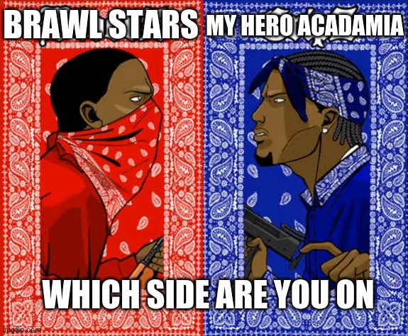 which side are you on | BRAWL STARS; MY HERO ACADAMIA; WHICH SIDE ARE YOU ON | image tagged in which side are you on | made w/ Imgflip meme maker