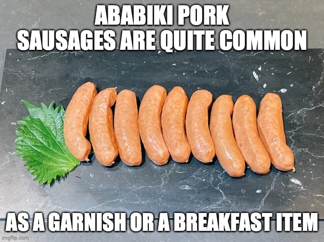 Arabiki Sausages | ABABIKI PORK SAUSAGES ARE QUITE COMMON; AS A GARNISH OR A BREAKFAST ITEM | image tagged in sausage,food,memes | made w/ Imgflip meme maker