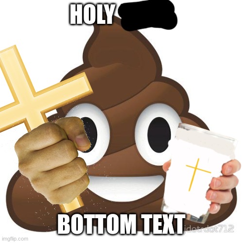HOLY BOTTOM TEXT | made w/ Imgflip meme maker