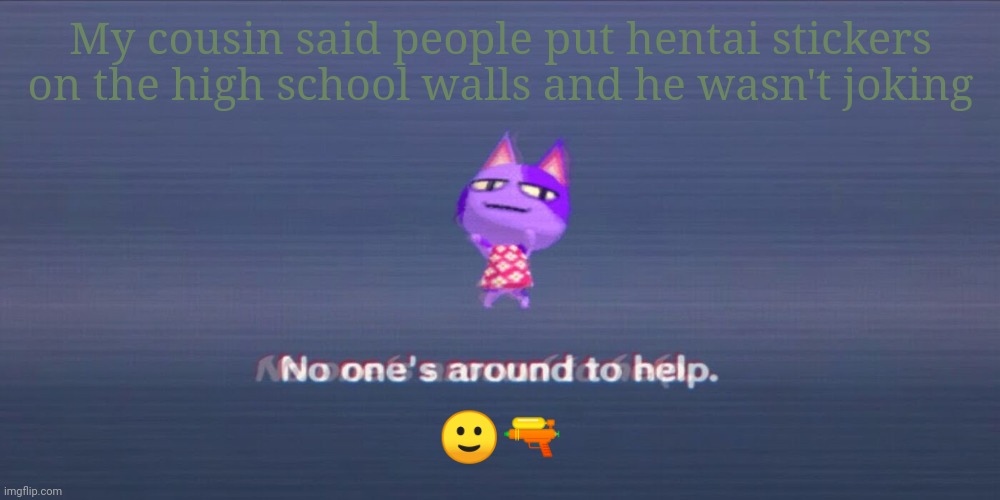 M y e y e s - | My cousin said people put hentai stickers on the high school walls and he wasn't joking; 🙂🔫 | image tagged in e | made w/ Imgflip meme maker