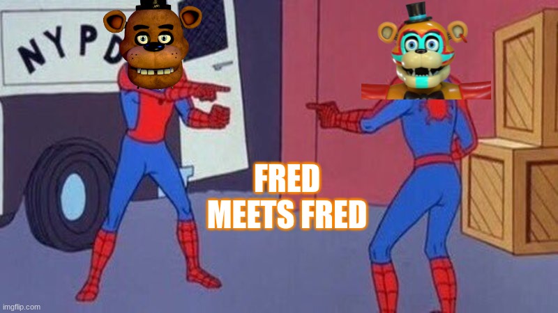 Fnaf | FRED MEETS FRED | image tagged in spiderman pointing at spiderman | made w/ Imgflip meme maker