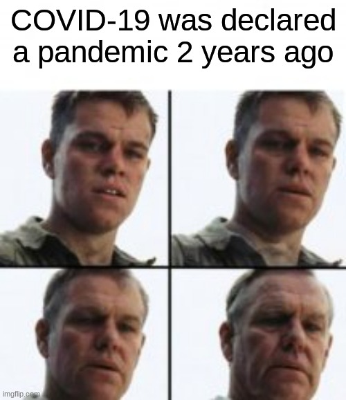 It's 2022 and I am still processing the start of 2020 | COVID-19 was declared a pandemic 2 years ago | image tagged in turning old,2020,2022,covid-19,pandemic,coronavirus | made w/ Imgflip meme maker