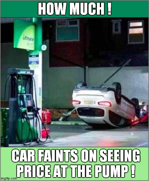 Fuel Prices - What The .... | HOW MUCH ! CAR FAINTS ON SEEING PRICE AT THE PUMP ! | image tagged in cars,fainting,gas prices | made w/ Imgflip meme maker