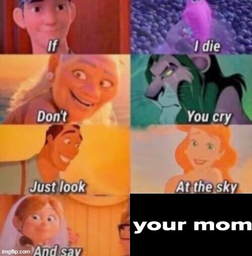 best line ever | image tagged in if i die,disney,your mom,funny memes | made w/ Imgflip meme maker