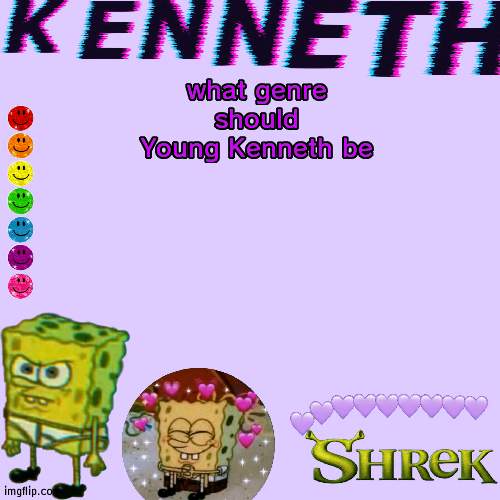 what genre should Young Kenneth be | image tagged in kenneth- announcement temp | made w/ Imgflip meme maker