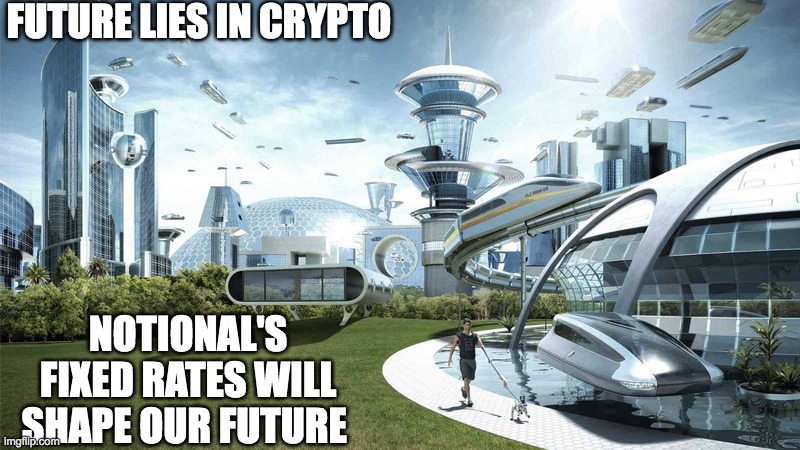 Fixed Rate | FUTURE LIES IN CRYPTO; NOTIONAL'S FIXED RATES WILL SHAPE OUR FUTURE | image tagged in the future world if | made w/ Imgflip meme maker