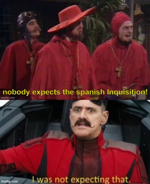 I was not expecting the Spanish inquisition! | image tagged in nobody expects the spanish inquisition text,i was not expecting that | made w/ Imgflip meme maker