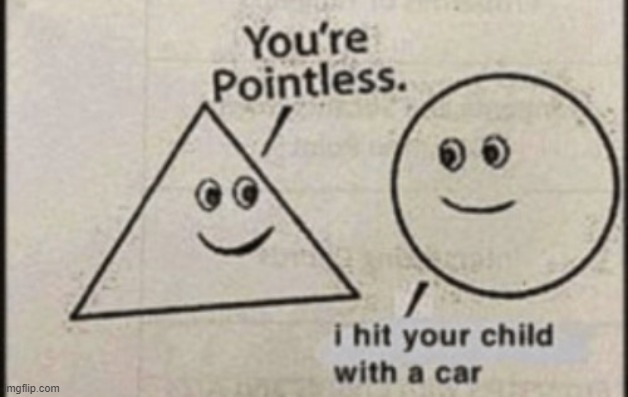 You're pointless | image tagged in you're pointless | made w/ Imgflip meme maker