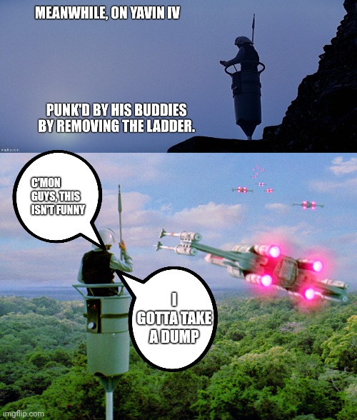 Star Wars Scout | C'MON GUYS, THIS ISN'T FUNNY; I GOTTA TAKE A DUMP | image tagged in star wars,guard,scout | made w/ Imgflip meme maker